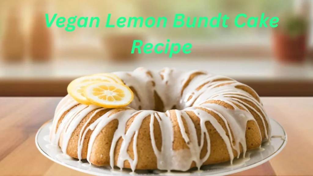 Vegan Lemon Bundt Cake Recipe